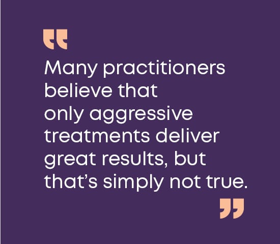 Debunking a Common Aesthetic Myth: More Aggressive Equals Better Results